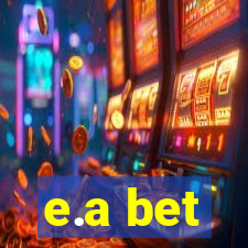 e.a bet